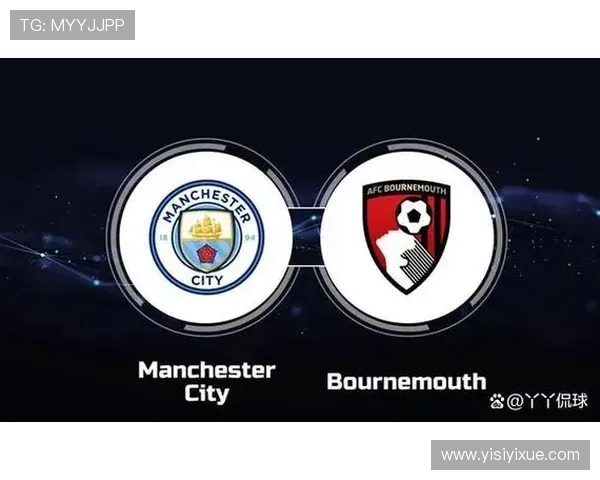 伯恩茅斯主场迎战曼彻斯特城期待精彩对决与激烈竞争